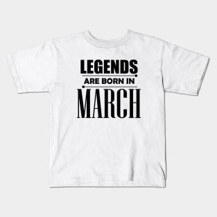 Legends are born in March Kids T-Shirt